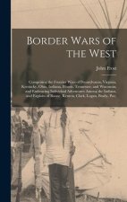 Border Wars of the West: Comprising the Frontier Wars of Pennsylvania, Virginia, Kentucky, Ohio, Indiana, Illinois, Tennessee, and Wisconsin; a
