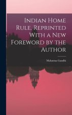 Indian Home Rule. Reprinted With a new Foreword by the Author