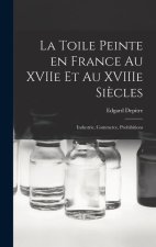 La toile peinte en France au XVIIe et au XVIIIe si?cles: Industrie, commerce, prohibitions