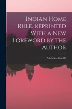 Indian Home Rule. Reprinted With a new Foreword by the Author