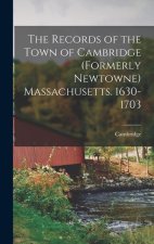 The Records of the Town of Cambridge (formerly Newtowne) Massachusetts. 1630-1703