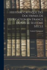 Histoire critique des doctrines de l'éducation en France depuis le seizi?me si?cle: 1