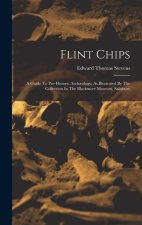 Flint Chips: A Guide To Pre-historic Arch?ology, As Illustrated By The Collection In The Blackmore Museum, Salisbury