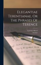 Elegantiae Terentianae, Or The Phrases Of Terence