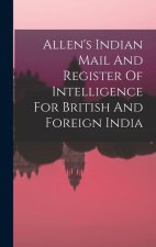 Allen's Indian Mail And Register Of Intelligence For British And Foreign India
