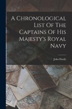 A Chronological List Of The Captains Of His Majesty's Royal Navy