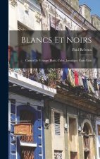 Blancs Et Noirs: Carnet De Voyage: Ha?ti, Cuba, Jama?que, États-unis