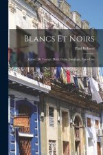 Blancs Et Noirs: Carnet De Voyage: Ha?ti, Cuba, Jama?que, États-unis
