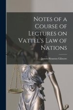 Notes of a Course of Lectures on Vattel's Law of Nations