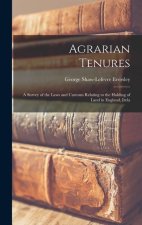Agrarian Tenures: A Survey of the Laws and Customs Relating to the Holding of Land in England, Irela