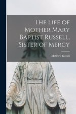 The Life of Mother Mary Baptist Russell, Sister of Mercy