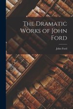 The Dramatic Works of John Ford