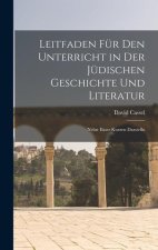 Leitfaden für den Unterricht in der Jüdischen Geschichte und Literatur: Nebst Einer Kurzen Darstellu