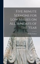 Five Minute Sermons for Low Masses on All Sundays of the Year