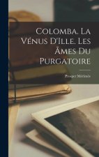 Colomba. La Vénus D'Ille. Les ?mes du Purgatoire