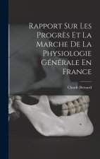 Rapport Sur Les Progr?s Et La Marche De La Physiologie Générale En France