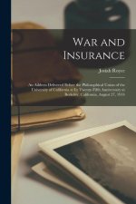War and Insurance: An Address Delivered Before the Philosophical Union of the University of California at Its Twenty-Fifth Anniversary at