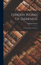 Hidden Works of Darkness: Or, the Doings of the Jesuits