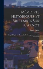 Mémoires Historiques Et Militaires Sur Carnot: Rédigés D'apr?s Ses Manuscrits, Sa Correspondance Inédite Et Ses Écrits