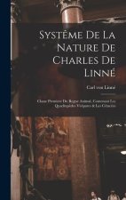 Syst?me De La Nature De Charles De Linné: Classe Premiere Du Regne Animal, Contenant Les Quadrup?des Vivipares & Les Cétacées