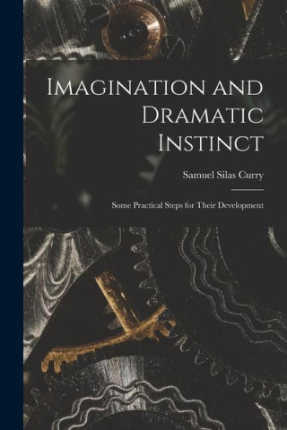 Imagination and Dramatic Instinct: Some Practical Steps for Their Development