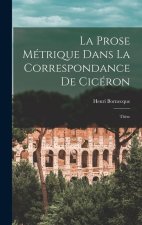 La Prose Métrique Dans La Correspondance De Cicéron: Th?se