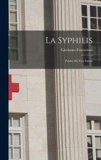 La Syphilis: Po?me En Vers Latins