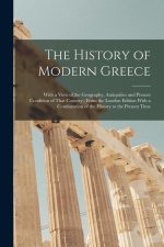 The History of Modern Greece: With a View of the Geography, Antiquities and Present Condition of That Country; From the London Edition With a Contin