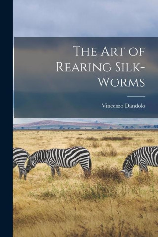 The Art of Rearing Silk-Worms