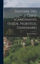 Histoire Des États Scandinaves (Su?de, Norvége, Danemark)