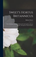 Sweet's Hortus Britannicus: Or a Catalogue of Plants Cultivated in the Gardens of Great Britain, Arranged in Natural Orders