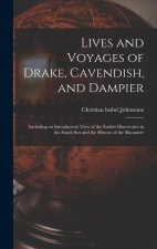 Lives and Voyages of Drake, Cavendish, and Dampier: Including an Introductory View of the Earlier Discoveries in the South Sea and the History of the