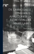 De La Prothese Immediate, Appliquee a La Resection Des Maxillaires