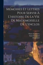 Mémoires Et Lettres Pour Servir ? L'histoire De La Vie De Mademoiselle De L'enclos