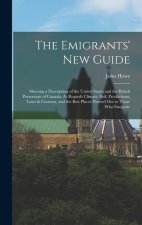 The Emigrants' New Guide: Shewing a Description of the United States and the British Possessions of Canada, As Regards Climate, Soil, Production