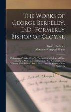 The Works of George Berkeley, D.D., Formerly Bishop of Cloyne: Philosophical Works, 1734-52: The Analyst. a Defence of Free-Thinking in Mathematics. R