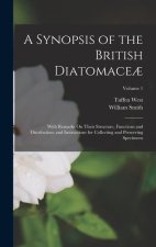 A Synopsis of the British Diatomace?: With Remarks On Their Structure, Functions and Distribution; and Instructions for Collecting and Preserving Spec