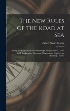 The New Rules of the Road at Sea: Being the Regulations for Preventing Collisions at Sea, 1897. With Explanatory Notes and Observations On the Law Rel