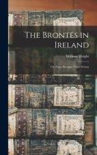 The Brontës in Ireland: Or, Facts Stranger Than Fiction