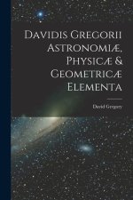 Davidis Gregorii Astronomi?, Physic? & Geometric? Elementa