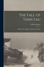 The Fall of Tsingtau; With a Study of Japan's Ambitions in China