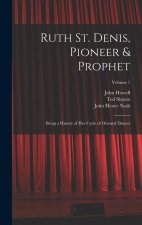 Ruth St. Denis, Pioneer & Prophet: Being a History of her Cycle of Oriental Dances; Volume 1