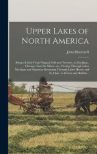 Upper Lakes of North America; Being a Guide From Niagara Falls and Toronto, to Mackinac, Chicago, Saut Ste Marie, etc., Passing Through Lakes Michigan
