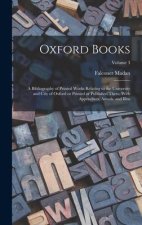 Oxford Books; a Bibliography of Printed Works Relating to the University and City of Oxford or Printed or Published There. With Appendixes, Annals, an