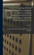 Chartularium Studii bononiensis. Documenti per la storia dell'Universit? di Bologna dalle origini fino al secolo 15; Volume 3