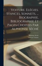 Voiture. Elégies. stances, sonnets, ... Biographie, bibliographie et pages choisies par Alphonse Séché