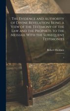 The Evidence and Authority of Divine Revelation: Being a View of the Testimony of the law and the Prophets to the Messiah, With the Subsequent Testimo