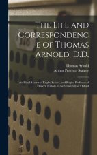 The Life and Correspondence of Thomas Arnold, D.D.: Late Head-master of Rugby School, and Regius Professor of Modern History in the University of Oxfo