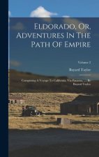 Eldorado, Or, Adventures In The Path Of Empire: Comprising A Voyage To California, Via Panama, ...: By Bayard Taylor; Volume 2