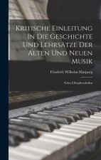 Kritische Einleitung In Die Geschichte Und Lehrsätze Der Alten Und Neuen Musik: Nebst 8 Kupfertabellen